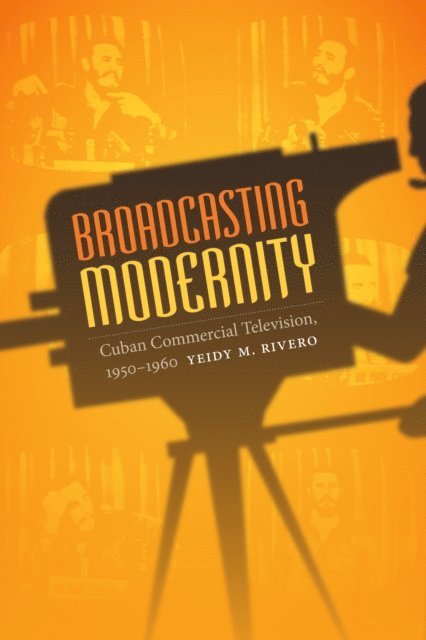 Yeidy M. Rivero - Broadcasting Modernity, E-bok