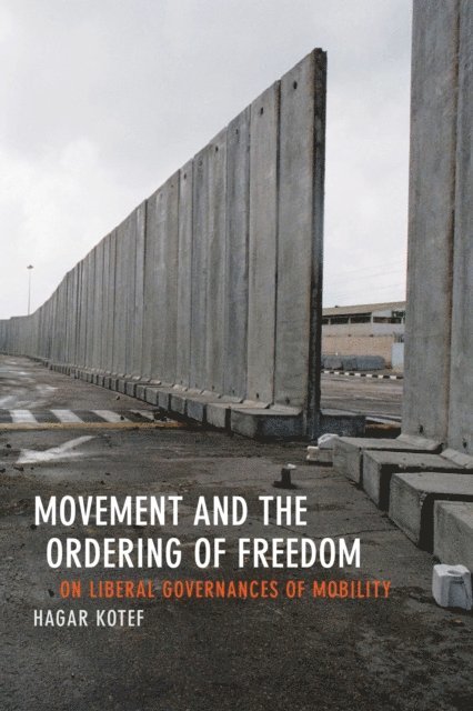 Hagar Kotef - Movement and the Ordering of Freedom, E-bok