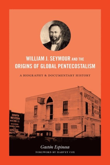 Gaston Espinosa - William J. Seymour and the Origins of Global Pentecostalism, E-bok