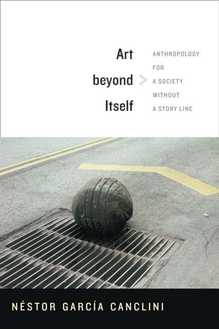 Nestor Garcia Canclini - Art beyond Itself, E-bok
