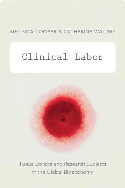 Catherine Waldby, Melinda Cooper - Clinical Labor, E-bok