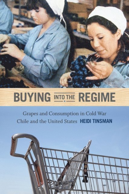 Heidi Tinsman - Buying into the Regime, E-bok