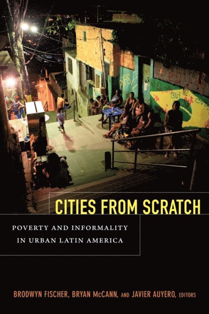 Javier Auyero, Bryan McCann, Brodwyn Fischer - Cities From Scratch, E-bok