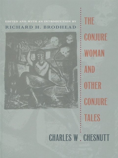 Charles W. Chesnutt, Richard H. Brodhead - Conjure Woman and Other Conjure Tales, E-bok