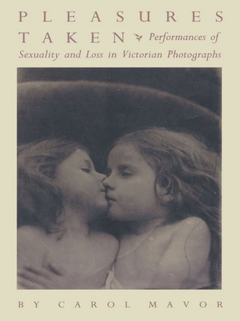 Carol Mavor - Pleasures Taken, E-bok