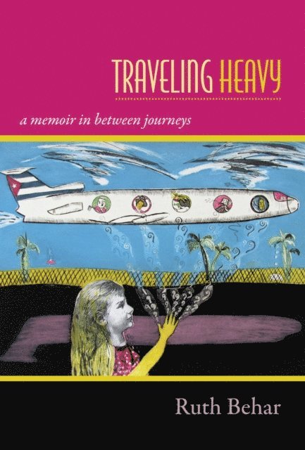 Ruth Behar - Traveling Heavy, E-bok