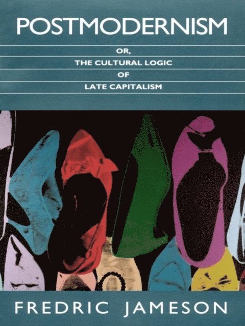 Fredric Jameson - Postmodernism, or, The Cultural Logic of Late Capitalism, E-bok