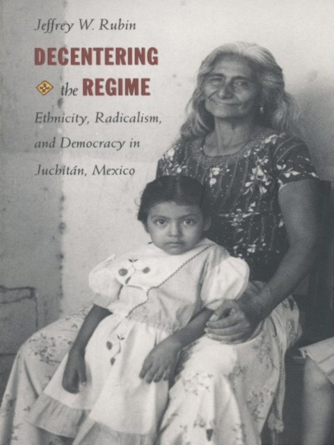 Jeffrey W. Rubin - Decentering the Regime, E-bok