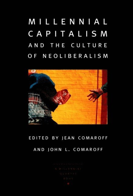 Robert P. Weller, Jean Comaroff, John L. Comaroff - Millennial Capitalism and the Culture of Neoliberalism, E-bok