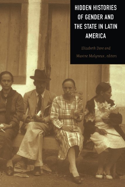 Maxine Molyneux, Elizabeth Dore - Hidden Histories of Gender and the State in Latin America, E-bok
