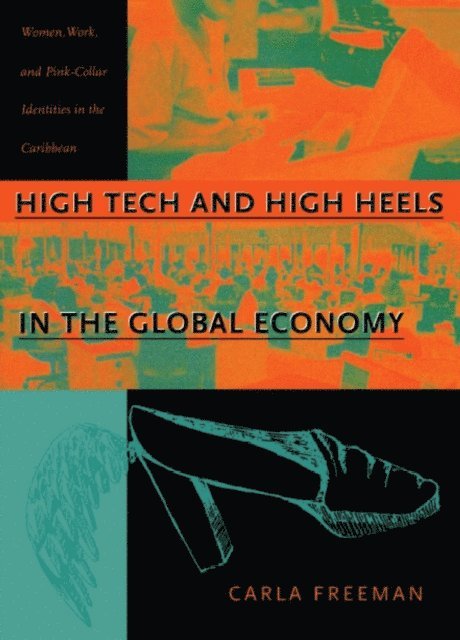 Carla Freeman - High Tech and High Heels in the Global Economy, E-bok