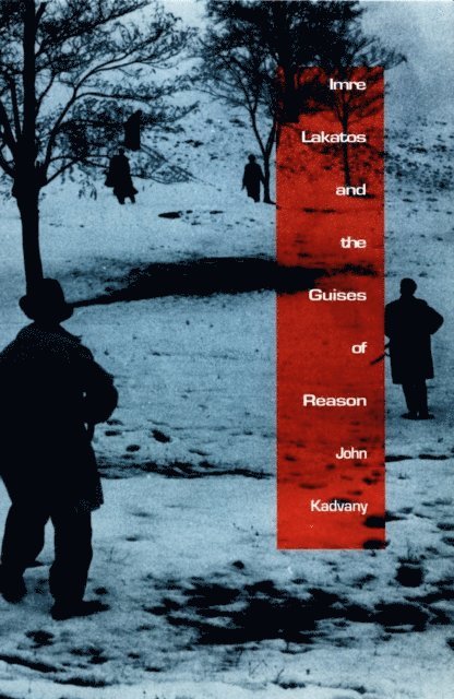 John Kadvany - Imre Lakatos and the Guises of Reason, E-bok