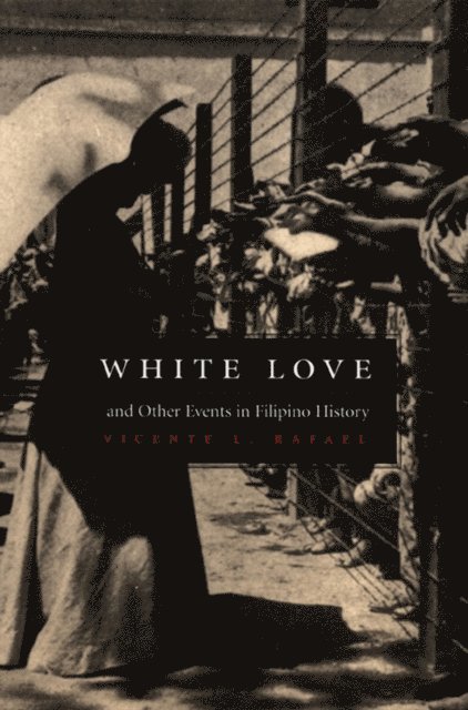 Vicente L. Rafael - White Love and Other Events in Filipino History, E-bok