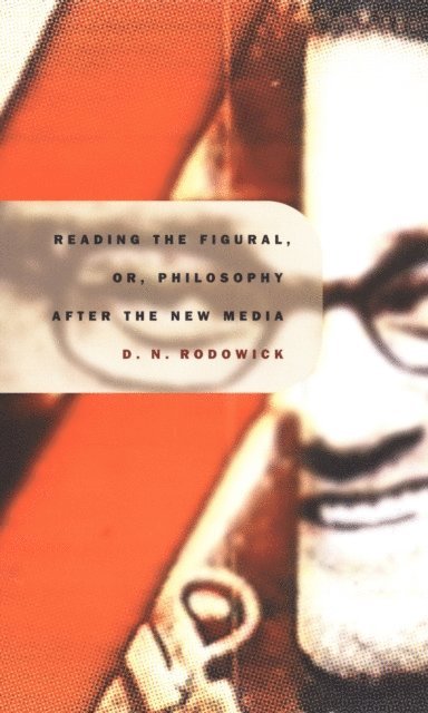 David Rodowick - Reading the Figural, or, Philosophy after the New Media, E-bok