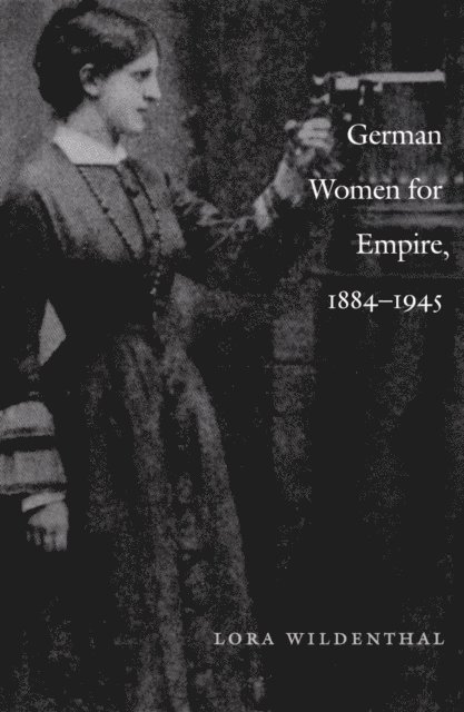 Lora Wildenthal - German Women for Empire, 1884-1945, E-bok