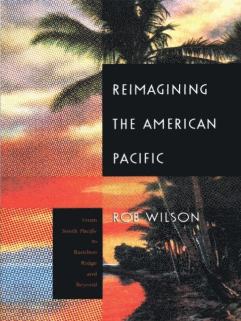 Rob Wilson - Reimagining the American Pacific, E-bok