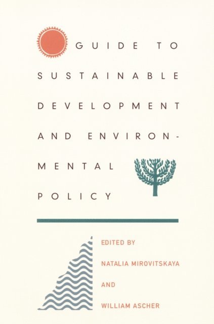 Natalia Mirovitskaya, William L Ascher - Guide to Sustainable Development and Environmental Policy, E-bok