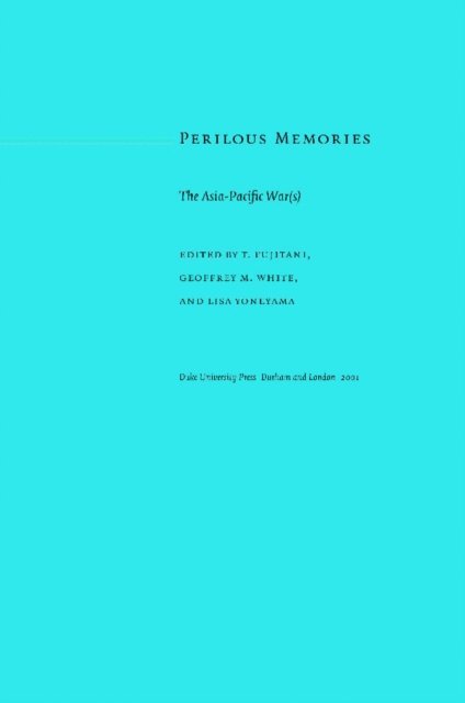 Lisa Yoneyama, Geoffrey M. White, Takashi Fujitani - Perilous Memories, E-bok