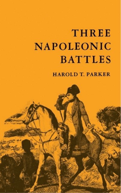 Harold T. Parker - Three Napoleonic Battles, E-bok
