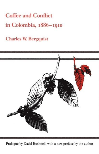 Charles W. Bergquist - Coffee and Conflict in Colombia, 1886-1910, E-bok