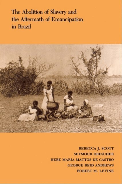 Rebecca Scott - Abolition of Slavery and the Aftermath of Emancipation in Brazil, E-bok