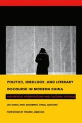 Politics, Ideology, and Literary Discourse in Modern China