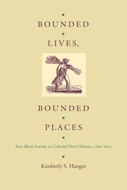 Kimberly S. Hanger - Bounded Lives, Bounded Places, E-bok