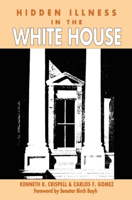 Carlos Gomez, Kenneth R. Crispell - Hidden Illness in the White House, E-bok