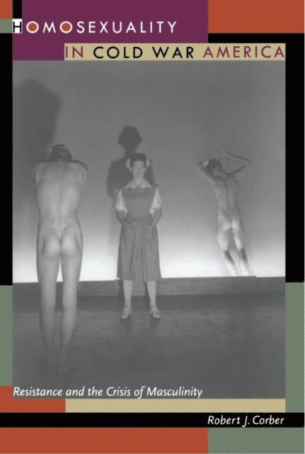 Robert J. Corber - Homosexuality in Cold War America, E-bok