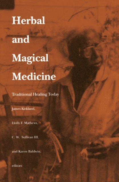 Karen Baldwin, Charles W. Sullivan III, Holly F. Matthews, James K. Kirkland - Herbal and Magical Medicine, E-bok