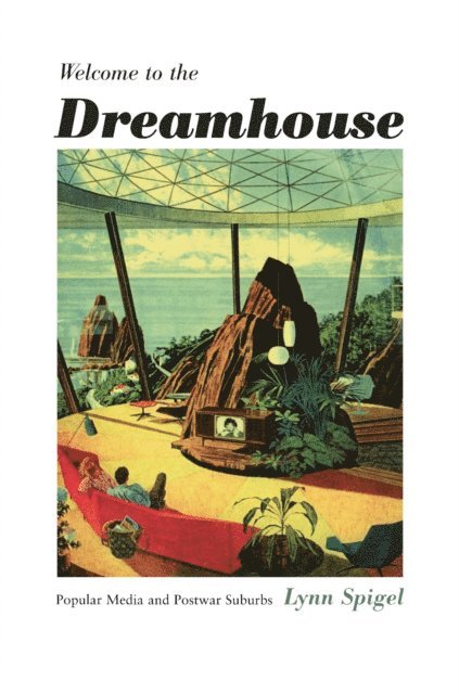 Lynn Spigel - Welcome to the Dreamhouse, E-bok