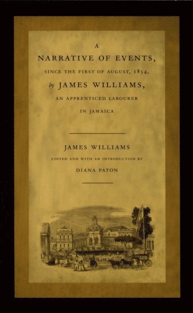 James Williams, Diana Paton - Narrative of Events, since the First of August, 1834, by James Williams, an Apprenticed Labourer in Jamaica, E-bok