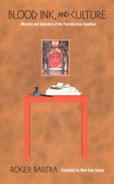 Roger Bartra - Blood, Ink, and Culture, E-bok