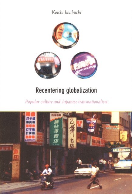 Koichi Iwabuchi - Recentering Globalization, E-bok