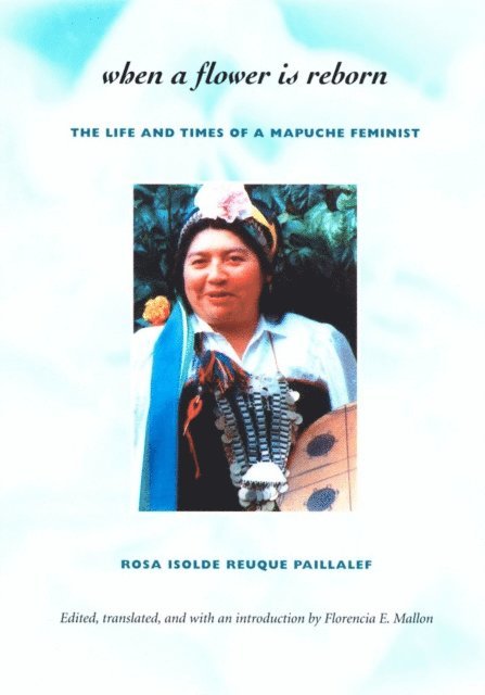 Rosa Isolde Reuque Paillalef, Florencia E. Mallon - When a Flower Is Reborn, E-bok