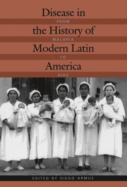 Diego Armus - Disease in the History of Modern Latin America, E-bok