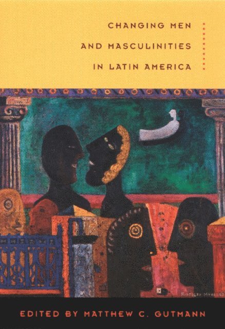 Matthew C. Gutmann - Changing Men and Masculinities in Latin America, E-bok