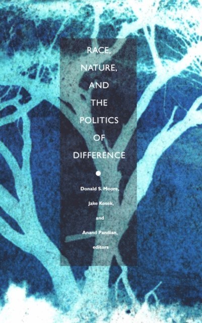 Anand Pandian, Jake Kosek, Donald S. Moore - Race, Nature, and the Politics of Difference, E-bok