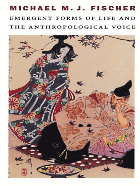 Michael M. J. Fischer - Emergent Forms of Life and the Anthropological Voice, E-bok