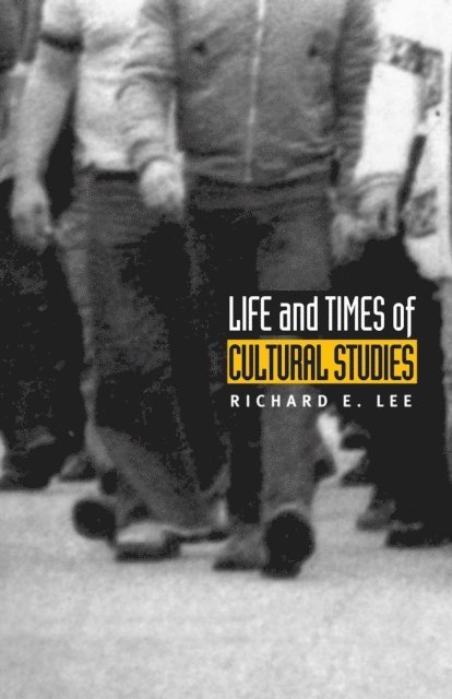 Richard E. Lee - Life and Times of Cultural Studies, E-bok