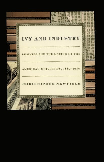 Christopher Newfield - Ivy and Industry, E-bok