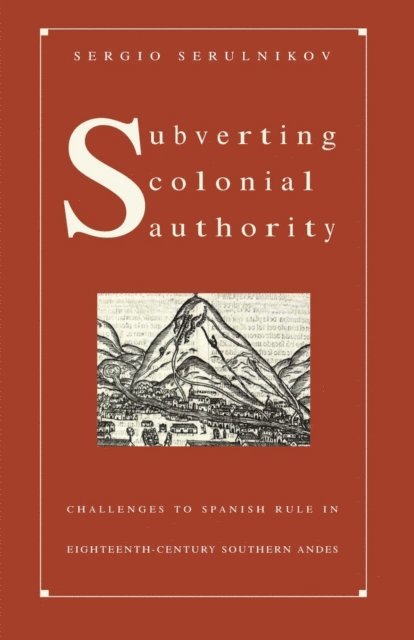 Sergio Serulnikov - Subverting Colonial Authority, E-bok