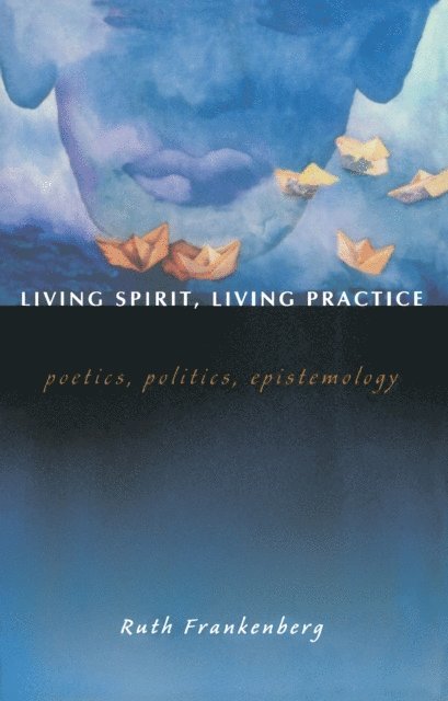 Ruth Frankenberg - Living Spirit, Living Practice, E-bok