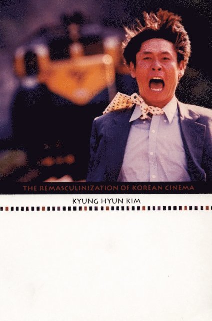 Kyung Hyun Kim - Remasculinization of Korean Cinema, E-bok