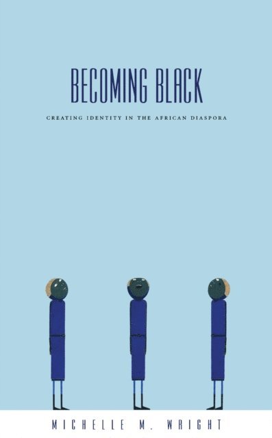 Michelle M. Wright - Becoming Black, E-bok