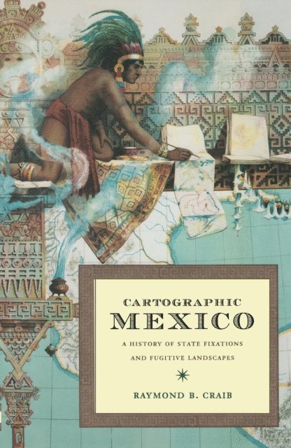 Raymond B Craib - Cartographic Mexico, E-bok