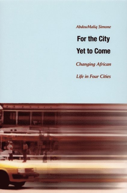 AbdouMaliq Simone - For the City Yet to Come, E-bok