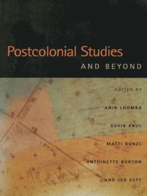 Jed Esty, Antoinette Burton, Matti Bunzl, Suvir Kaul, Ania Loomba - Postcolonial Studies and Beyond, E-bok