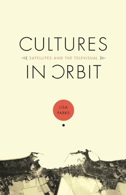 Lisa Parks - Cultures in Orbit, E-bok