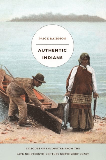 Paige Raibmon - Authentic Indians, E-bok